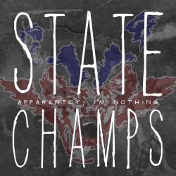 State Champs : Apparently, I'm Nothing State Champs : Apparently, I'm Nothing